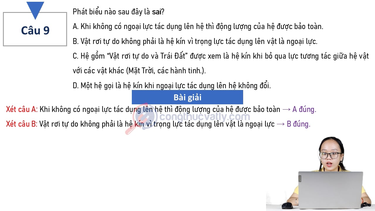 Phát biểu nào sau đây là sai? Khi không có ngoại lực tác dụng lên hệ thì động lượng của hệ được bảo toàn.