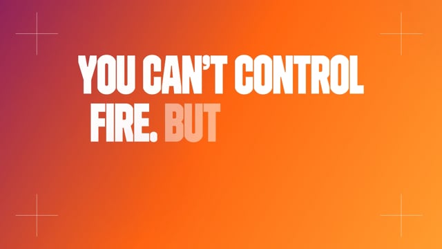 You Can't Control Fire