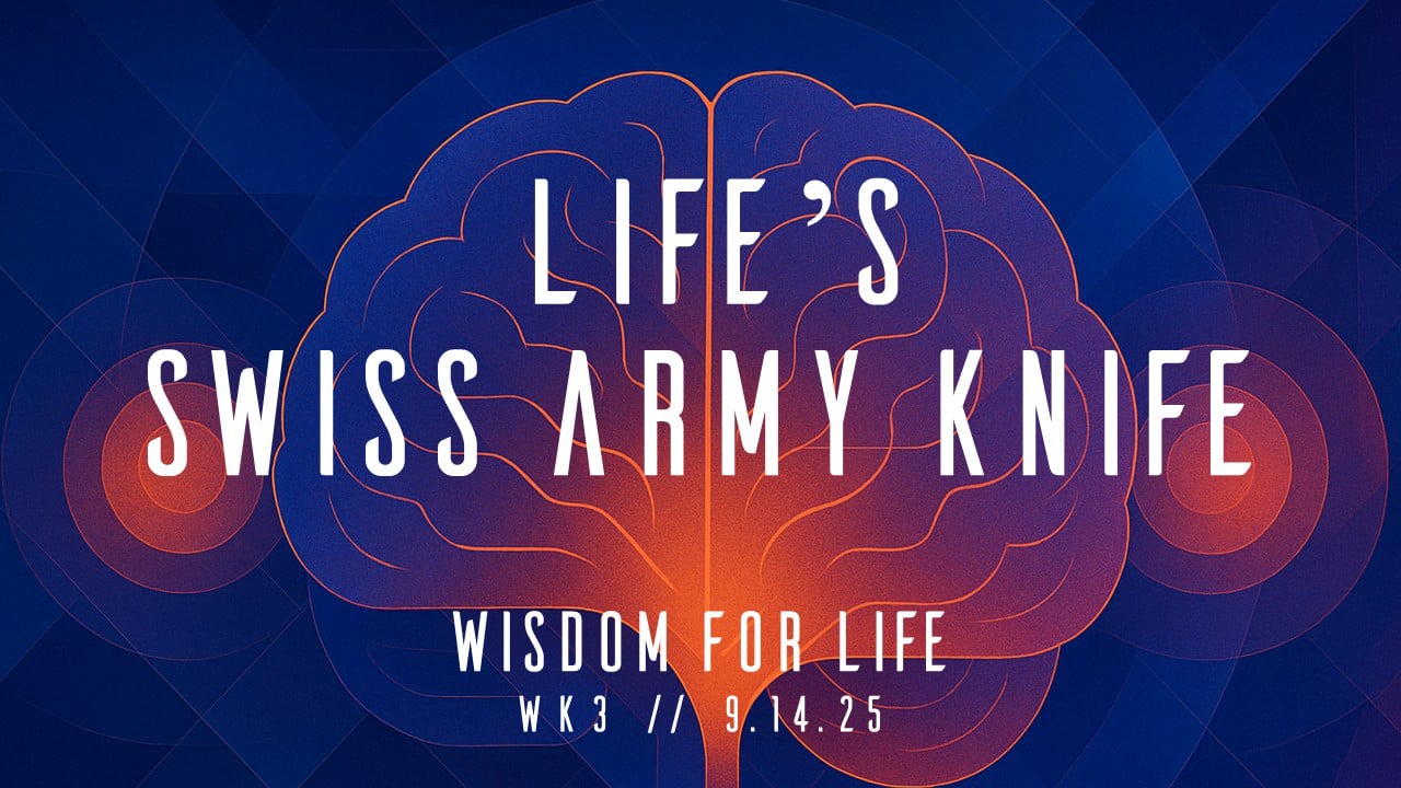 Life's Swiss Army Knife | Wisdom For Life - Wk3 // 9.14.25
