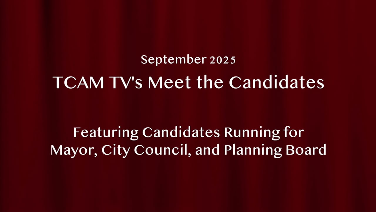 TCAM TV's 2025 Meet the Candidates for Mayor, City Council & Planning Board