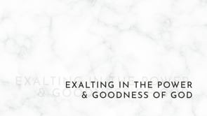 Exalting in the Power and Goodness of God