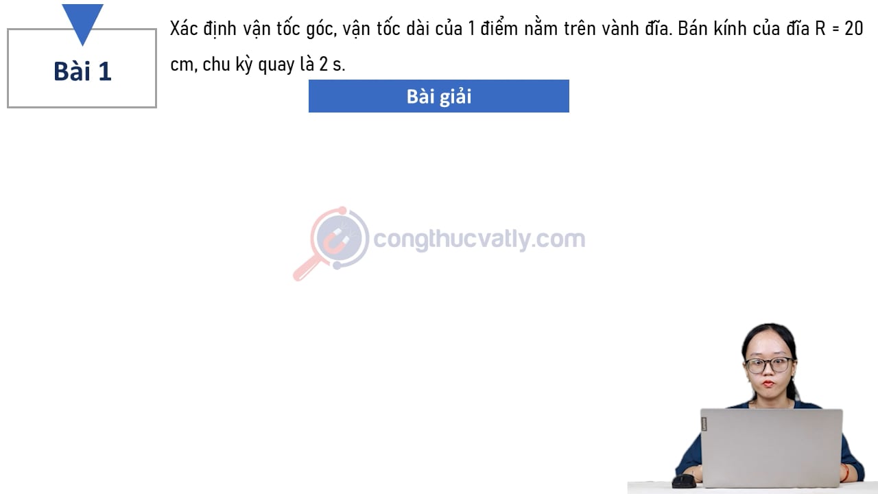 Xác định vận tốc góc, vận tốc dài của 1 điểm nằm trên vành đĩa. Bán kính của đĩa R = 20 cm, chu kì quay là 2 s.