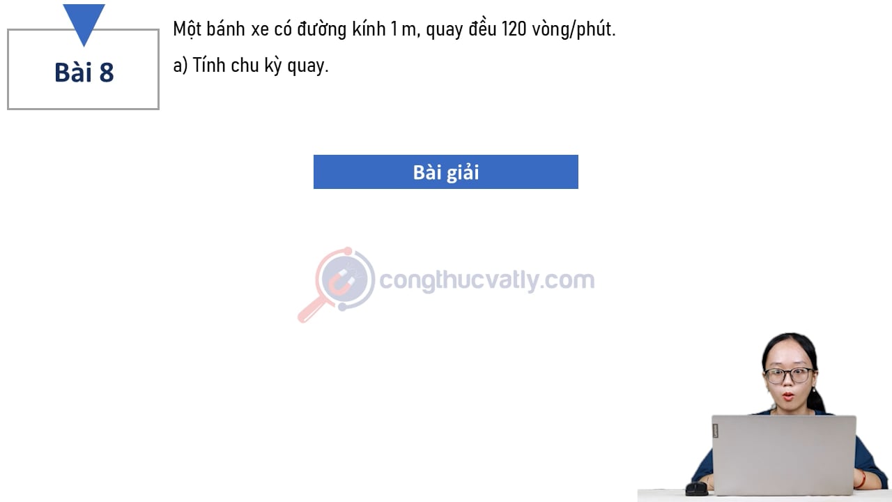 Một bánh xe có đường kính 1 m, quay đều 120 vòng/phút. a) Tính chu kỳ quay. b) Tính tốc độ góc và tốc độ dài của bánh xe.
