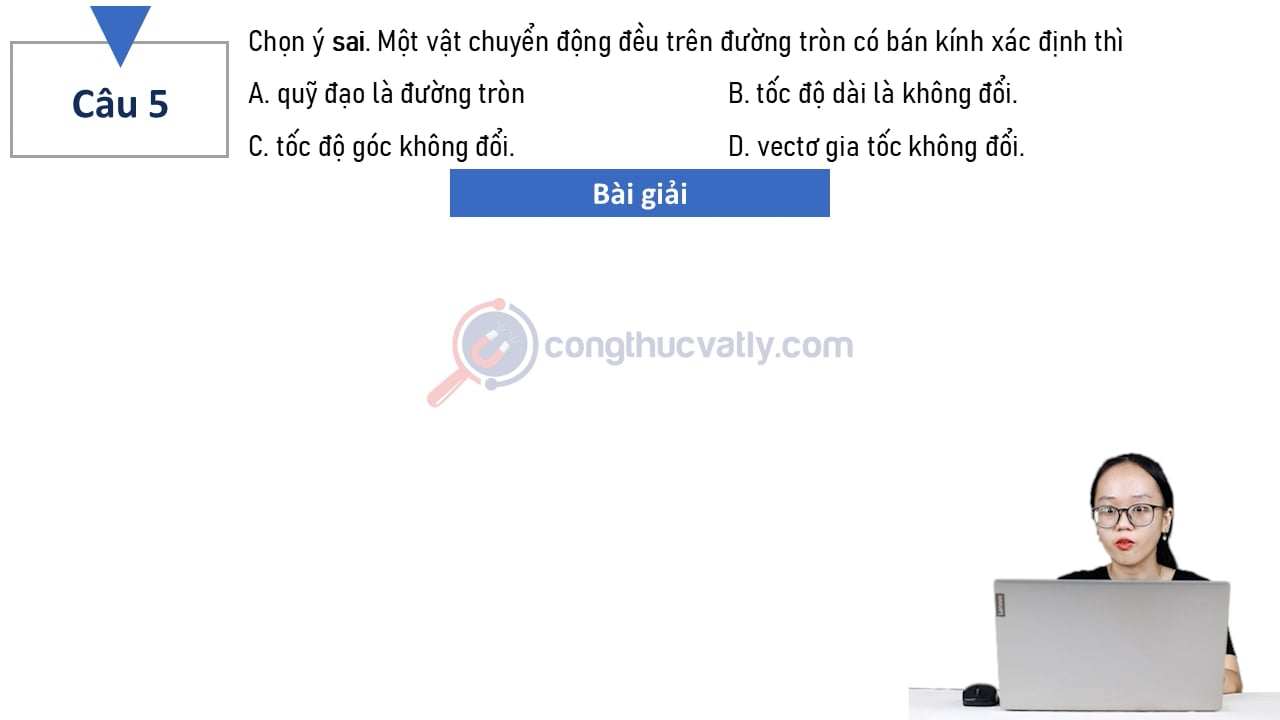 Chọn ý sai. Một vật chuyển động đều trên đường tròn có bán kính xác định thì