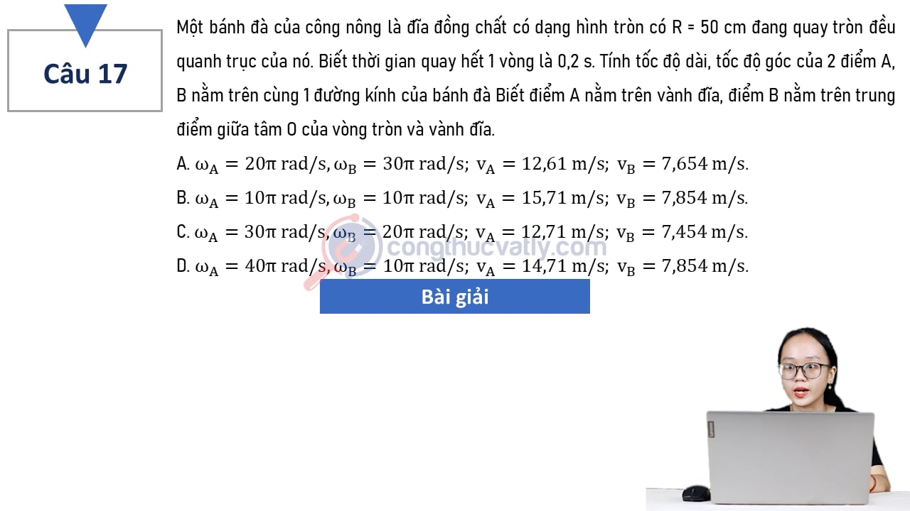 Một bánh đà của công nông là đĩa đồng chất có dạng hình tròn có R = 50 cm đang quay tròn đều quanh trục của nó. Tính tốc độ dài, tốc độ góc của 2 điểm A và B nằm trên cùng 1 đường kính của bánh đà.