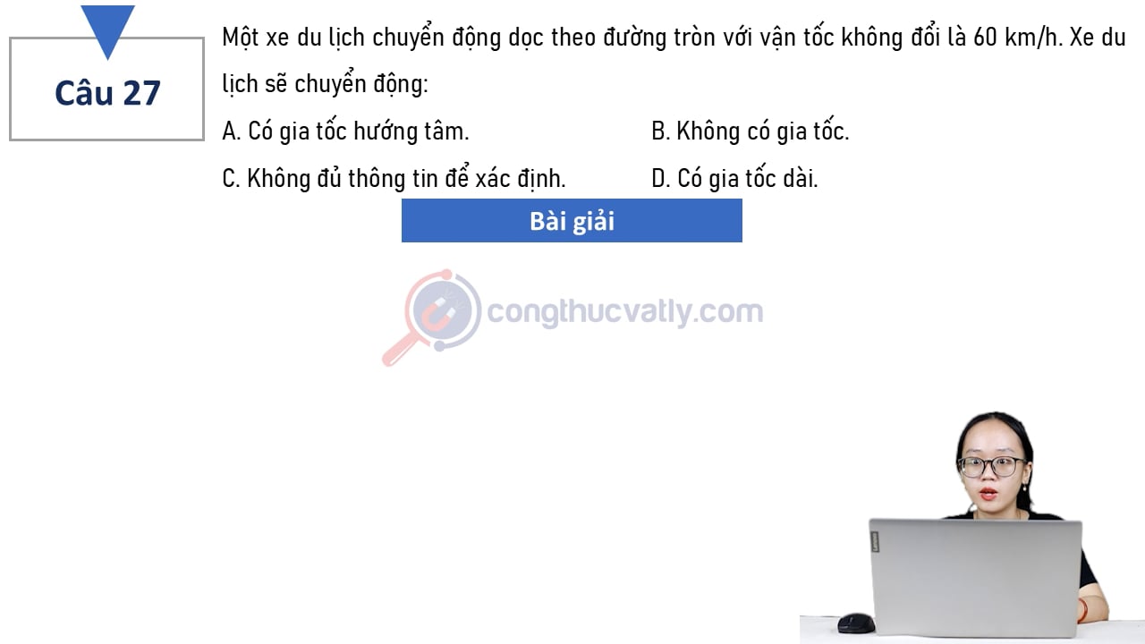 Một xe du lịch chuyển động dọc theo đường tròn với vận tốc không đổi là 60 km/h. Xe du lịch sẽ chuyển động: