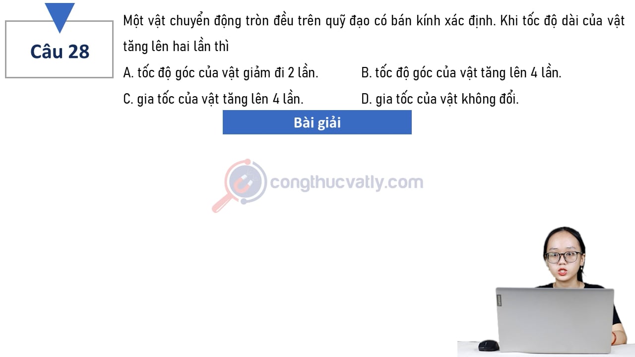 Một vật chuyển động tròn đều trên quỹ đạo có bán kính xác định. Khi tốc độ dài của vật tăng lên hai lần thì