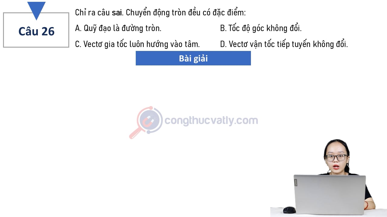 Chỉ ra câu sai. Chuyển độn tròn đều có đặc điểm: