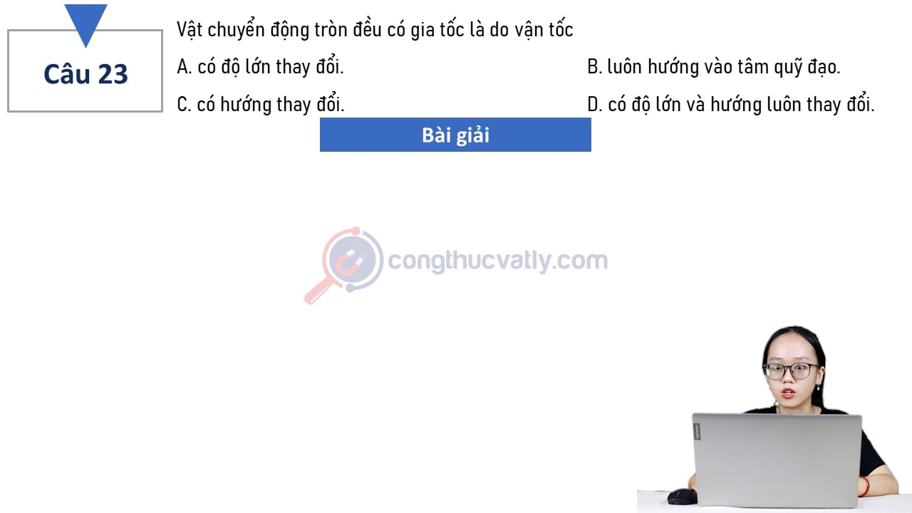 Vật chuyển động tròn đều có gia tốc là do vận tốc