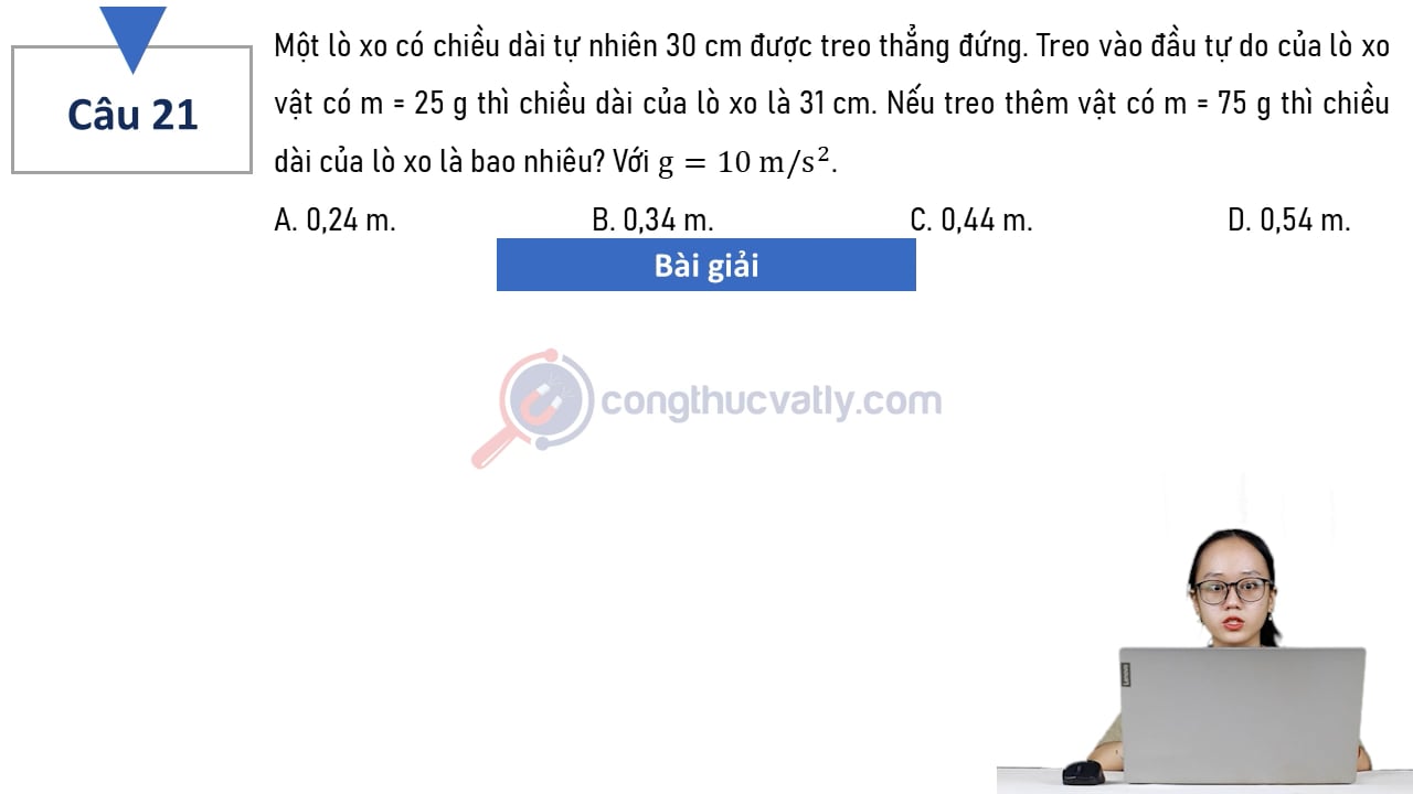 Một lò xo có chiều dài tự nhiên 30 cm được treo thẳng đứng. Nếu treo thêm vật có m = 75 g thì chiều dài của lò xo là bao nhiêu? Với g = 10 m/s^2.