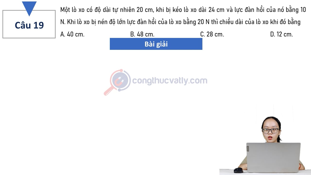 Một lò xo có độ dài tự nhiên 20 cm, khi bị kéo lò xo dài 24 cm và lực đàn hồi của nó bằng 10 N. Chiều dài của lò xo khi đó bằng?
