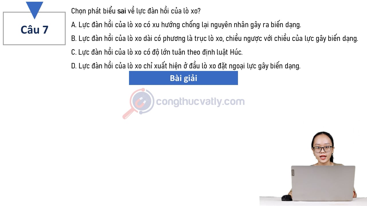 Chọn phát biểu sai về lực đàn hồi của lò xo? Lực đàn hồi của lò xo có xu hướng chống lại nguyên nhân gây ra biến dạng.