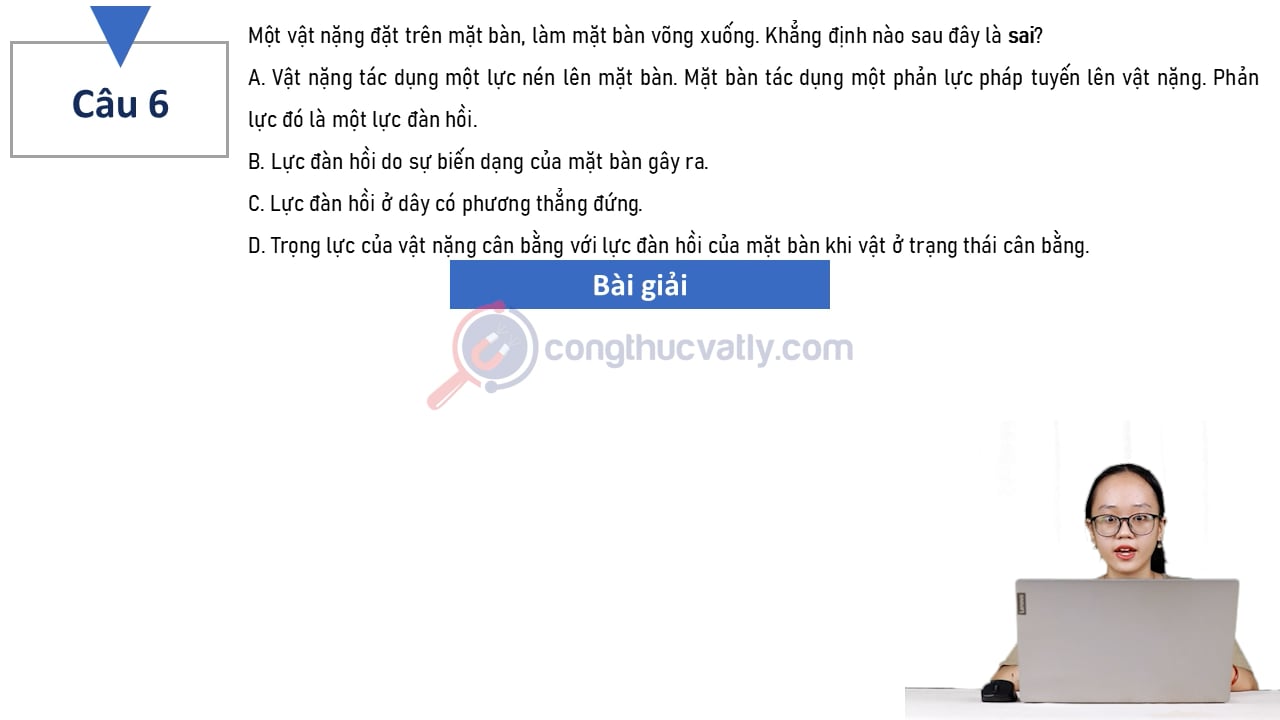 Một vật nặng đặt trên mặt bàn, làm mặt bàn võng xuống. Khẳng định nào sau đây là sai?