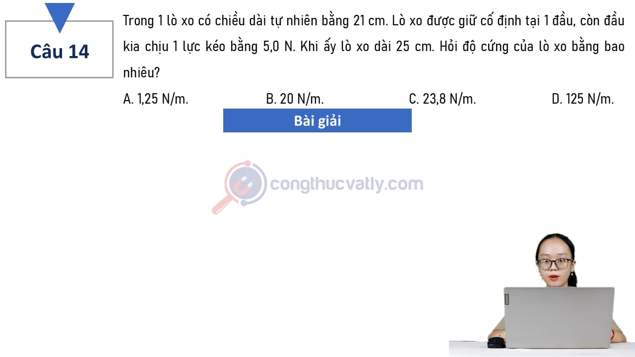 Trong 1 lò xo có chiều dài tự nhiên bằng 21 cm. Hỏi độ cứng của lò xo bằng bao nhiêu?