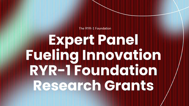 2025 Family Conference Lecture: Expert Panel: Fueling Innovation: The RYR-1 Foundation’s Research Grants