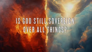 Is God Still Sovereign Over All Things?