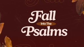 9.14.2025- Fall Into The Psalms: Joy