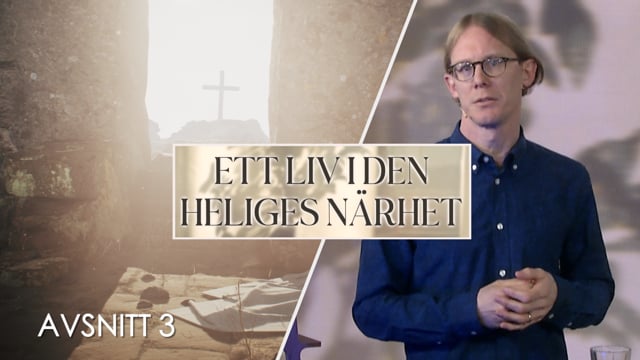 Helgelsen, andens frukt & längtan | Avsnitt 3 | Ett liv i den heliges närhet
