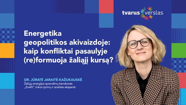 Energetika geopolitikos akivaizdoje: kaip konfliktai pasaulyje (re)formuoja žaliąjį kursą?