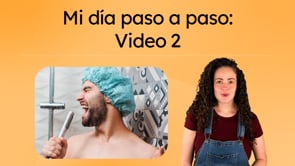 Mi día paso a paso: Video 2