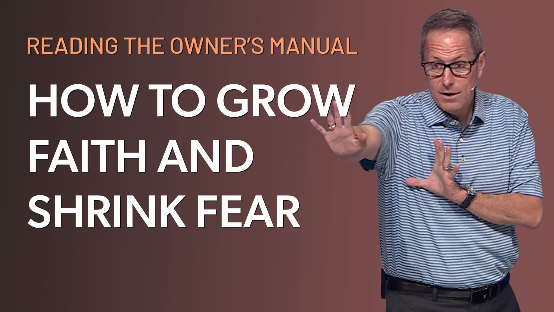 HFBC Message: Reading the Owner's Manual: Part 02 - How to Grow Faith and Shrink Fear