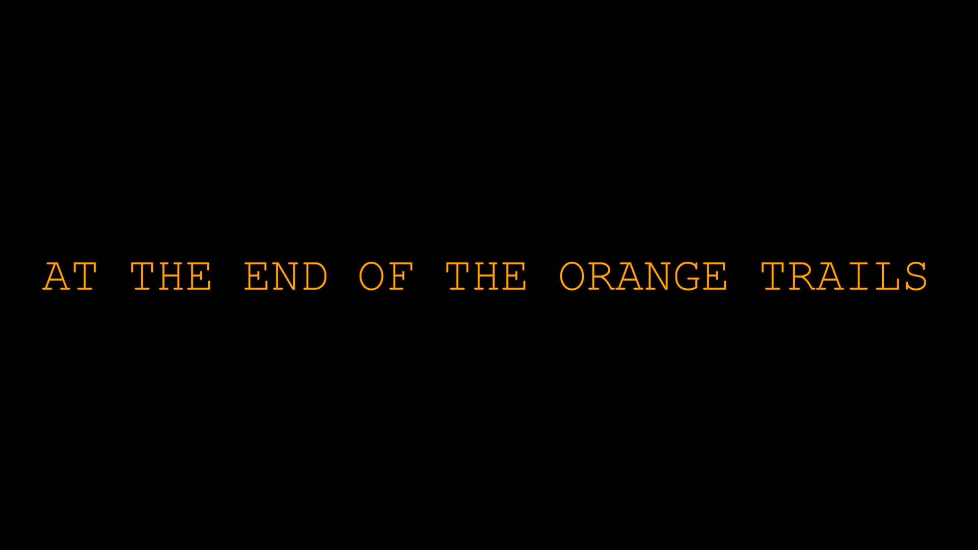 AT THE END OF THE ORANGE TRAIL TRILER  .mp4