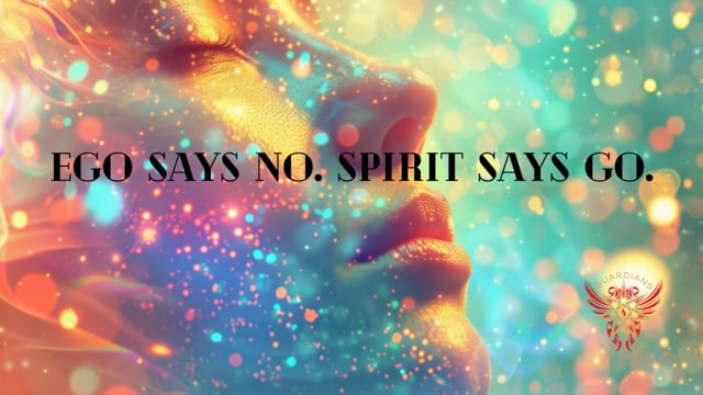 Ego Says No. Spirit Says Go.