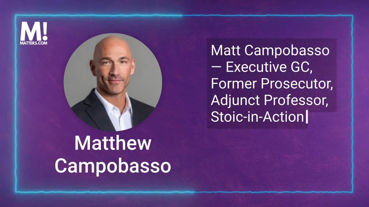 Stoicism, Law, and Living a Balanced Life — Speed Round with Matthew Campobasso, Chief Legal Officer & Adjunct Professor