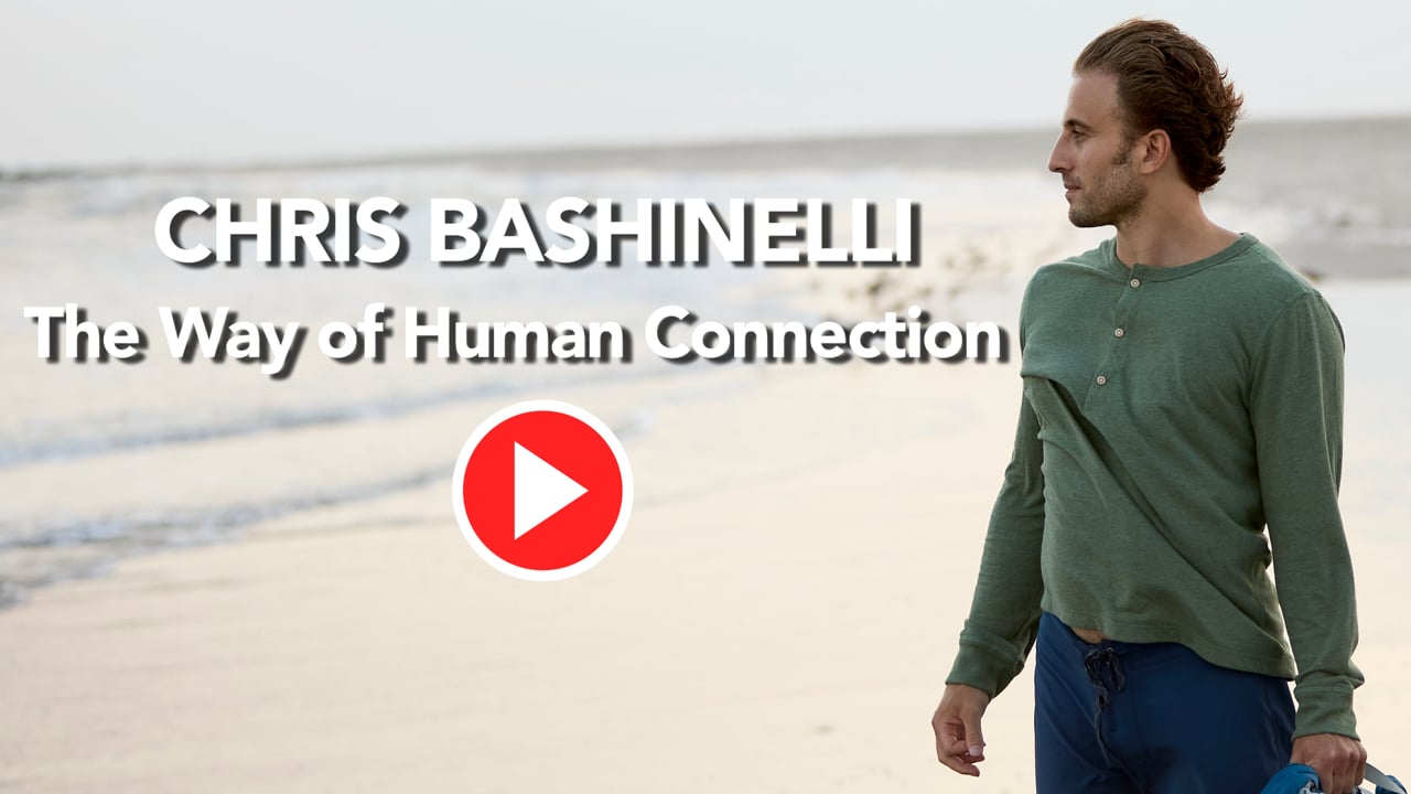 Chris Bashinelli - The Way of Human Connection