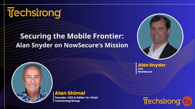 Securing the Mobile Frontier: Alan Snyder on NowSecure’s Mission