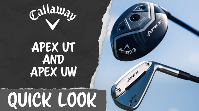 Quick Look | Callaway Apex UW & UT