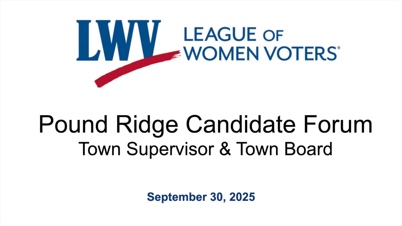 LWV Pound Ridge Candidate Forum for Town Supervisor & Town Board 9/30/25