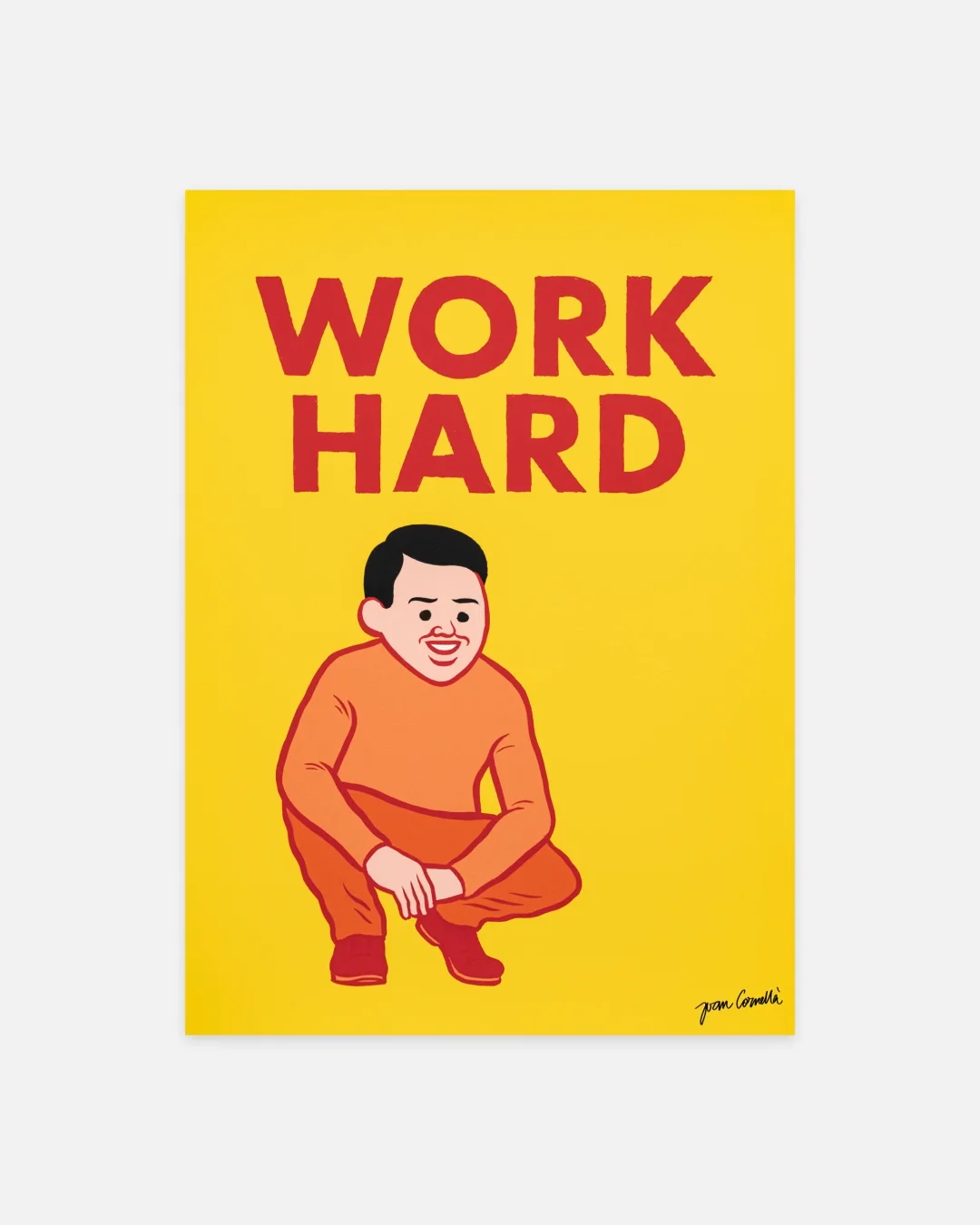 JoanCornella「Work Hard and Then Die」版画 Work Hard And Then Die by Sir Joan Cornellà