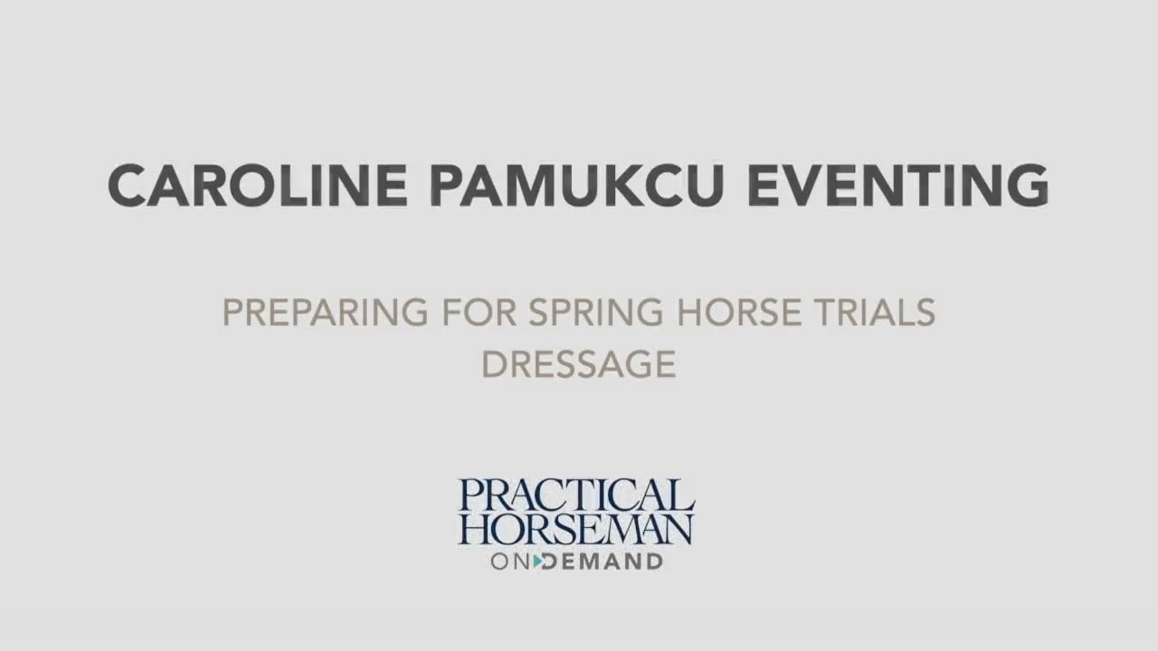 Caroline Pamukcu Eventing—Preparing for Spring Horse Trials—Dressage
