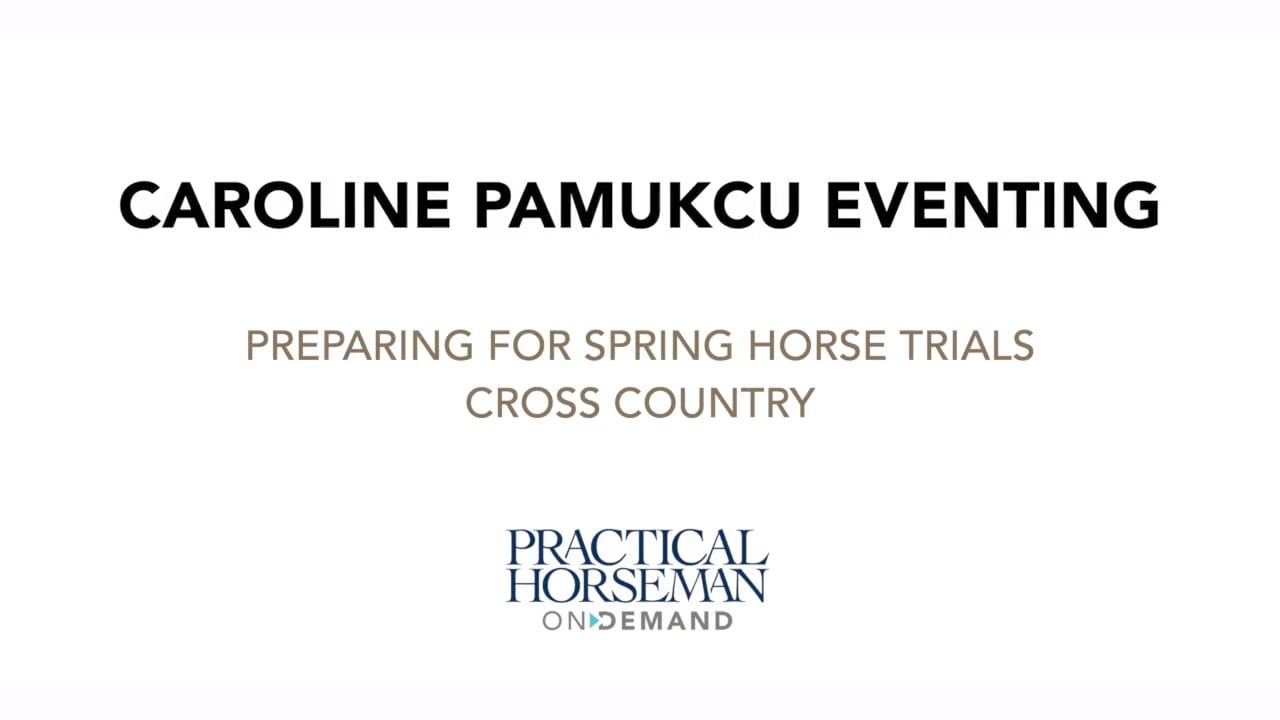 Caroline Pamukcu Eventing—Preparing for Spring Horse Trials Cross Country