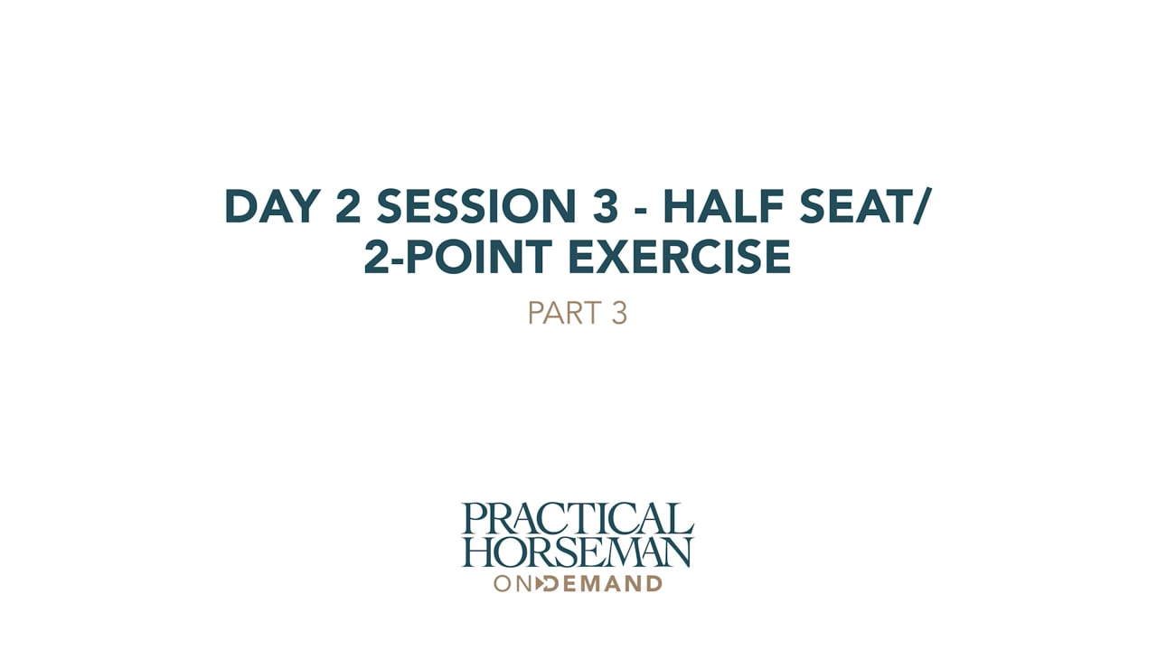 Day 2 Session 3 - Half Seat/2-Point Exercise | Anne Kursinski | PART 03