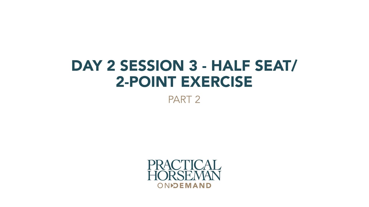 Day 2 Session 3 - Half Seat/2-Point Exercise | Anne Kursinski | PART 02