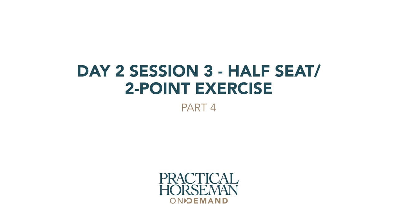 Day 2 Session 3 - Half Seat/2-Point Exercise | Anne Kursinski | PART 04