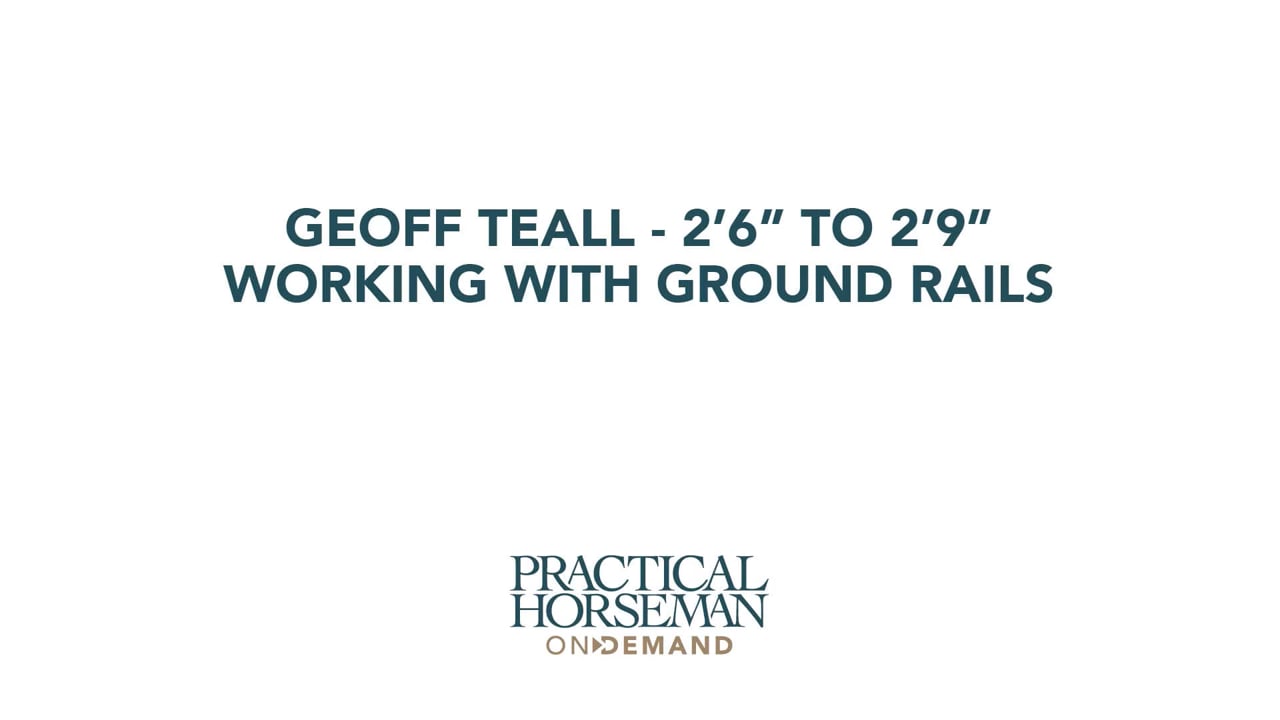 Geoff Teall – 2’6” to 2’9” – Working with Ground Rails