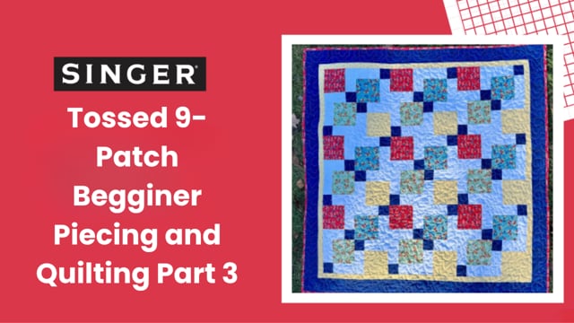 Recorded Live: SINGER® Tossed 9-Patch Beginner Piecing and Quilting ...