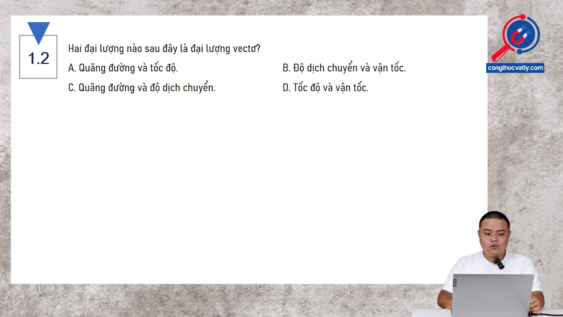 Hai đại lượng nào sau đây là đại lượng vectơ? 