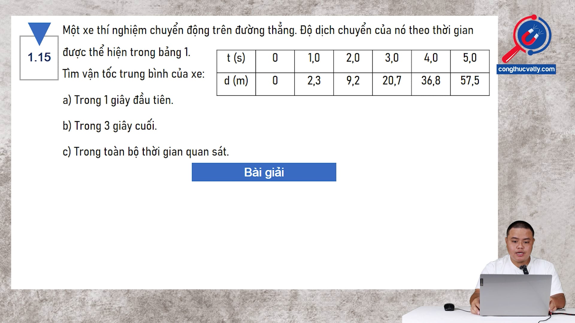 Một xe thí nghiệm chuyển động trên đường thẳng. Độ dịch chuyển của nó theo thời gian được thể hiện trong bảng 1. Tìm vận tốc trung bình của xe.