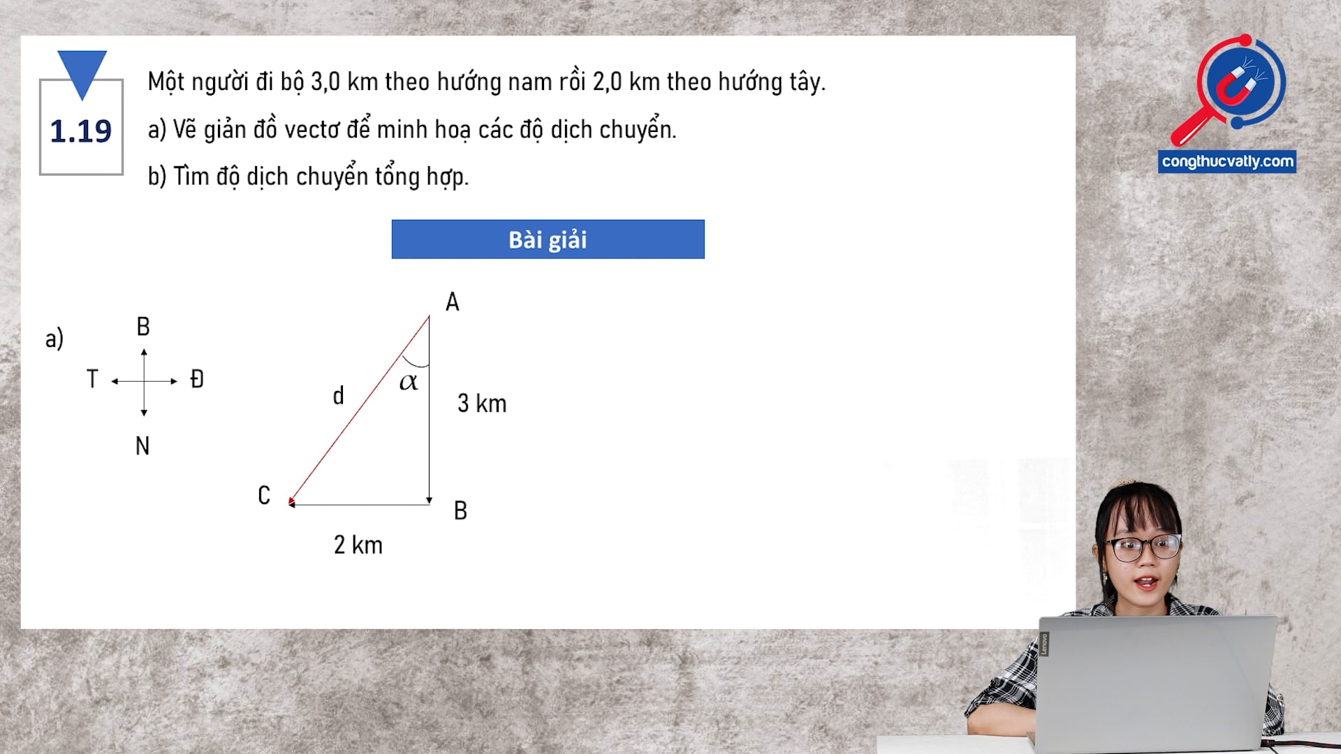 Một người đi bộ 3,0 km theo hướng nam rồi 2,0 km theo hướng tây. Vẽ giản đồ vectơ để minh hoạ các độ dịch chuyển. Tính độ dịch chuyển tổng hợp.