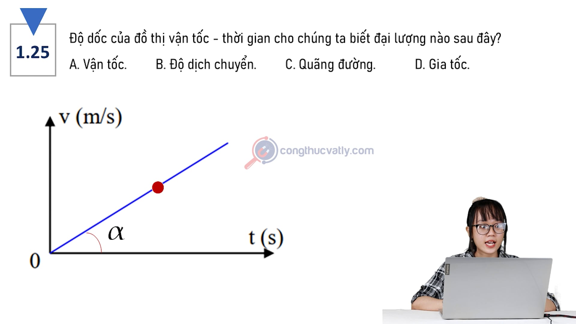 Độ đốc của đồ thị vận tốc - thời gian cho chúng ta biết địa lượng nào sau đây?