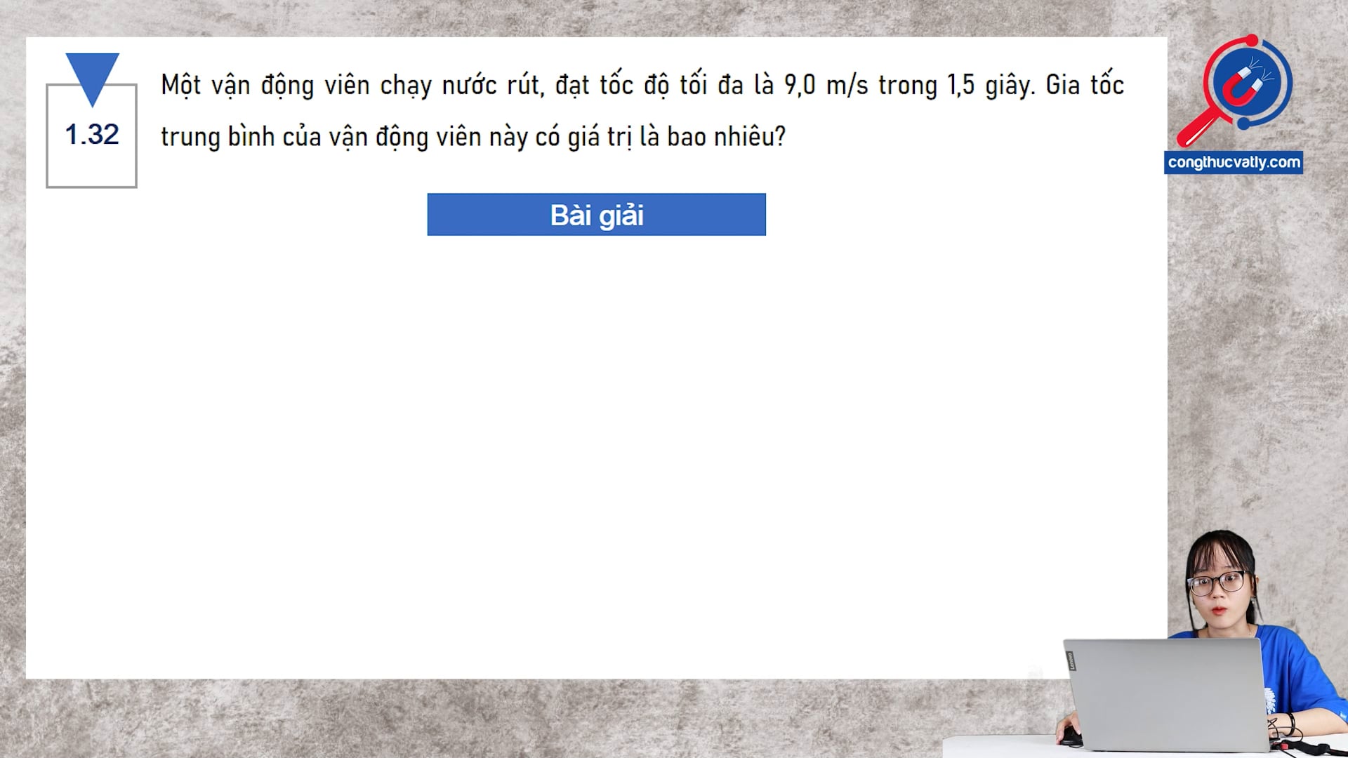 Một vận động viên chạy nước rút, đạt tốc độ tối đa là 9,0 m/s trong 1,5 giây. Gia tốc trung bình của vận động viên này có giá trị là bao nhiêu?