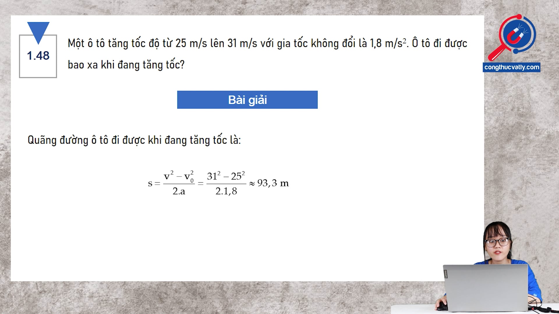 Một ô tô tăng tốc độ từ 25 m/s lên 31 m/s với gia tốc không đổi là 1,8 m/s2. Ô tô đi được bao xa khi đang tăng tốc?