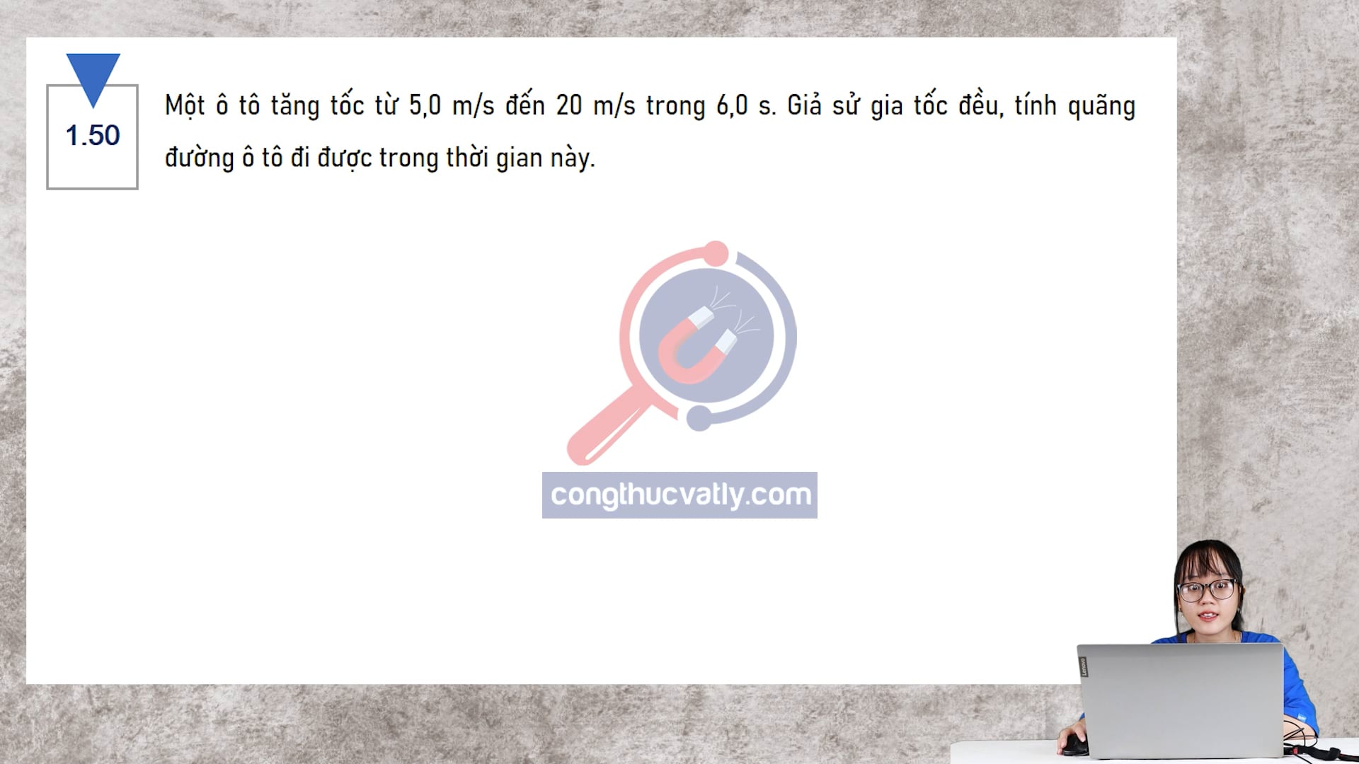 Một ô tô tăng tốc từ 5,0 m/s đến 20 m/s trong 6,0 s. Giả sử gia tốc đều, tính quãng đường ô tô đi được trong thời gian này.