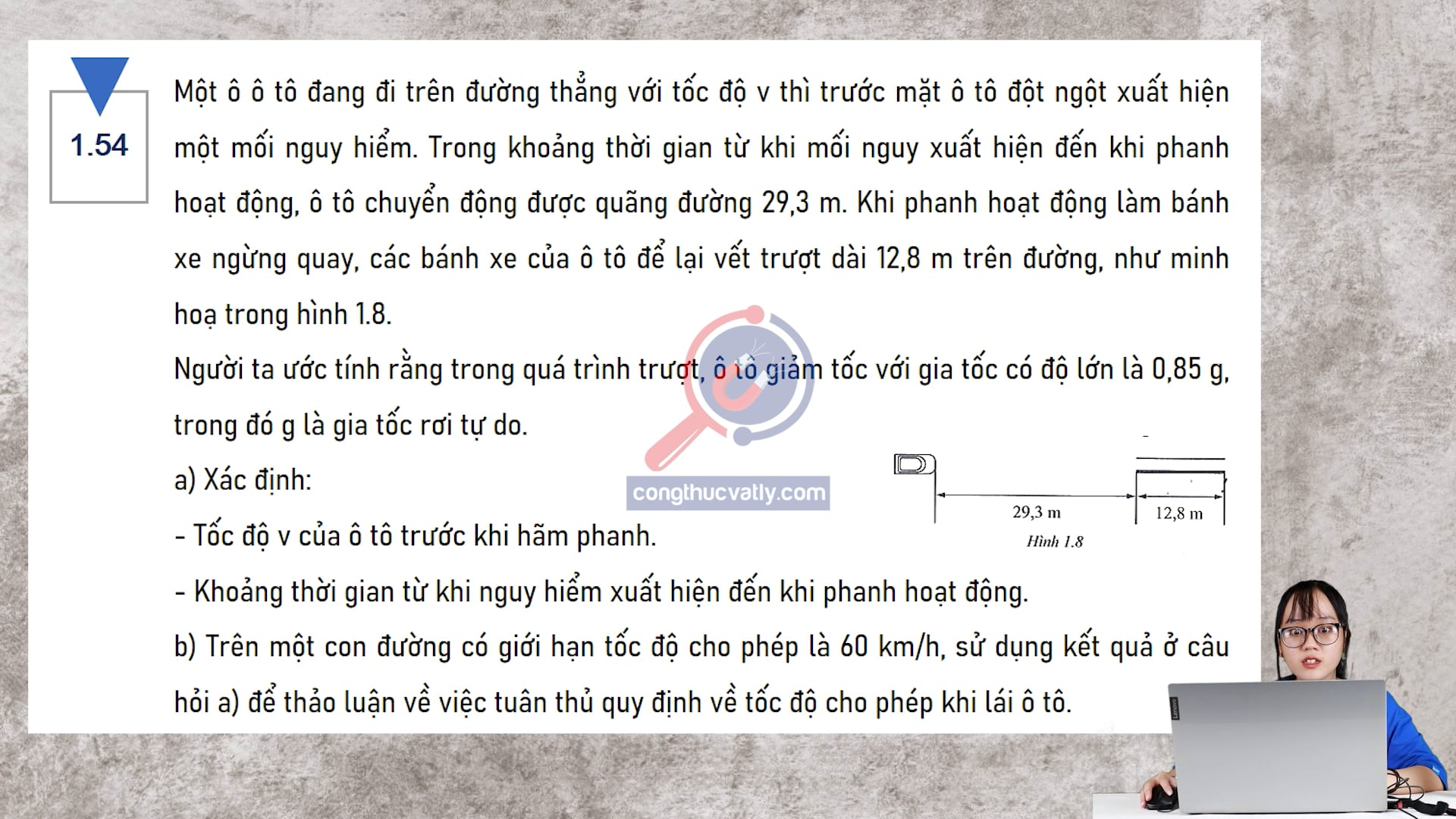 Một ô tô đang đi trên đường thẳng với tốc độ v thì trước mặt ô tô đột ngột xuất hiện một mối nguy hiểm. Xác định tốc độ v của ô tô trước khi hãm phanh.