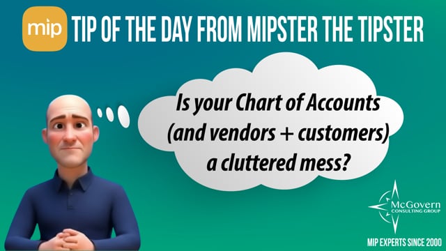 Is your Chart of Accounts (and vendors + customers) a cluttered mess? – MCG's MIPster the Tipster™