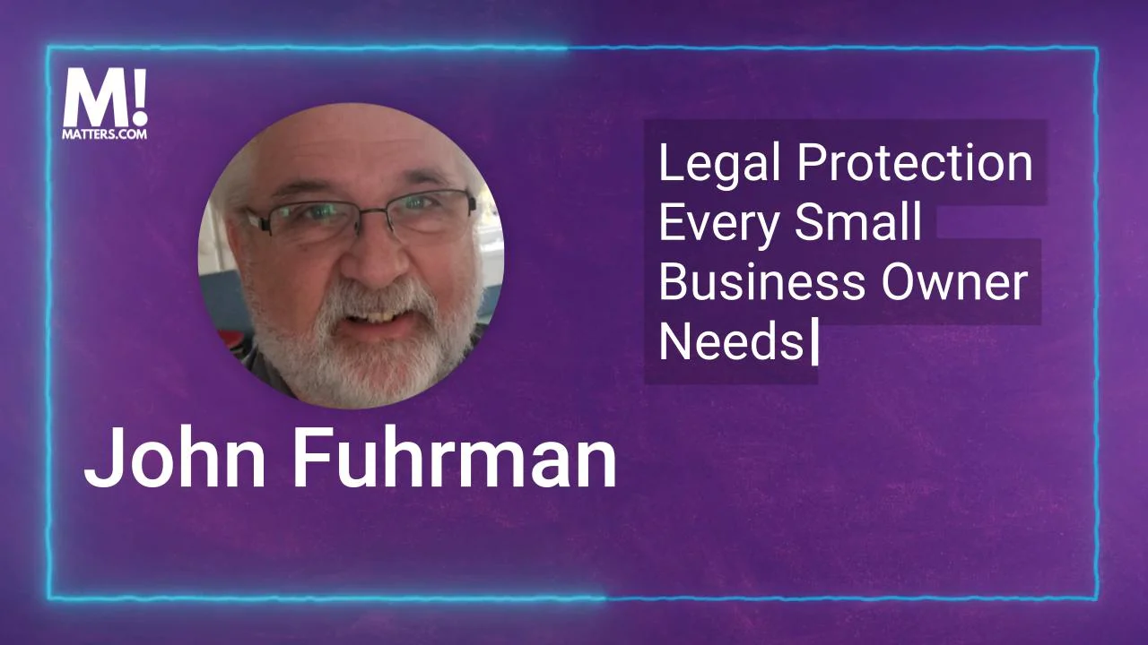 Why Legal Protection Matters for Every Business — John Fuhrman, Bestselling Author, Navy Veteran, and Award-Winning Entrepreneur